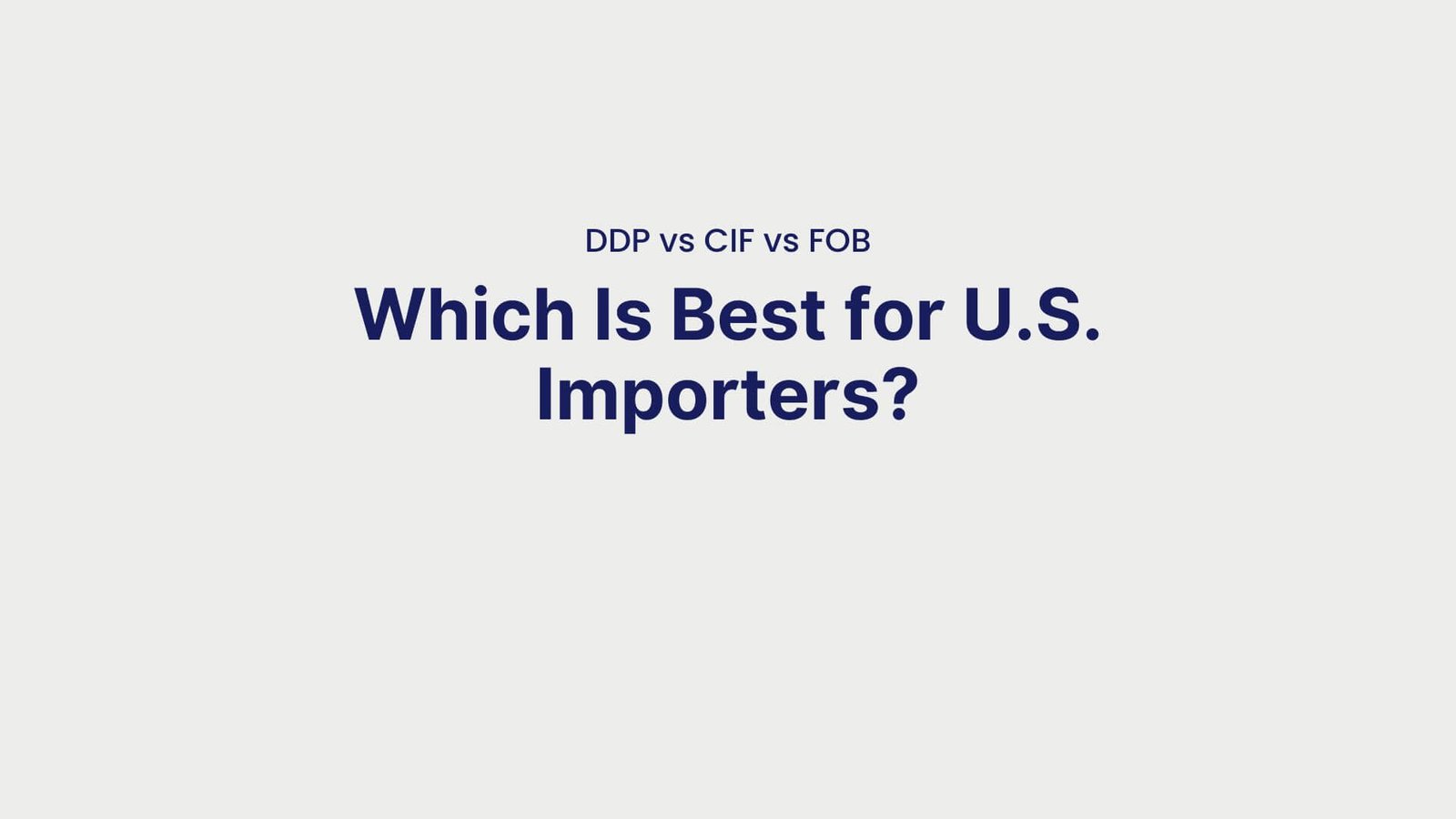 DDP vs CIF vs FOB Which Is Best for U.S. Importers