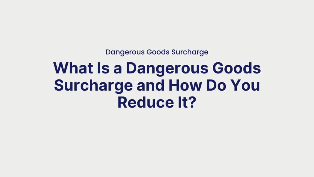 Dangerous Goods Surcharge What Is a Dangerous Goods Surcharge and How Do You Reduce It