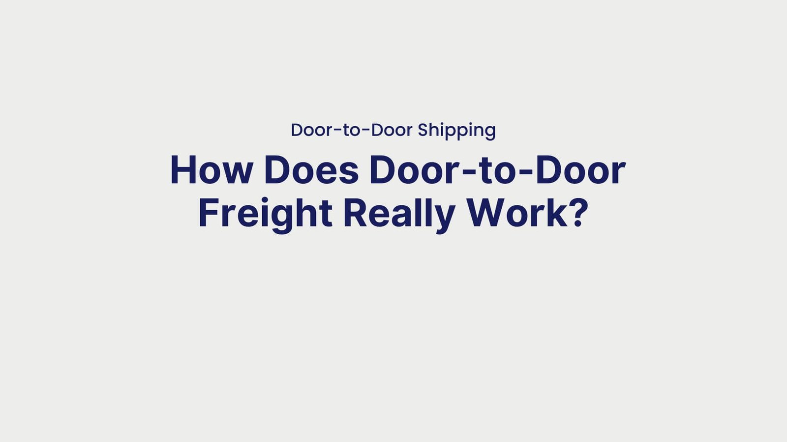 Door-to-Door Shipping How Does Door-to-Door Freight Really Work