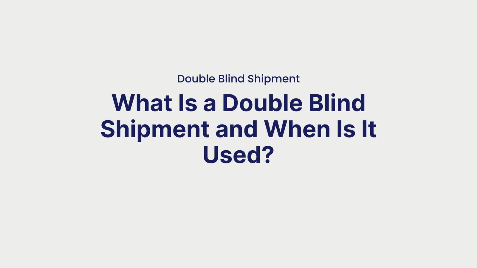 Double Blind Shipment What Is a Double Blind Shipment and When Is It Used