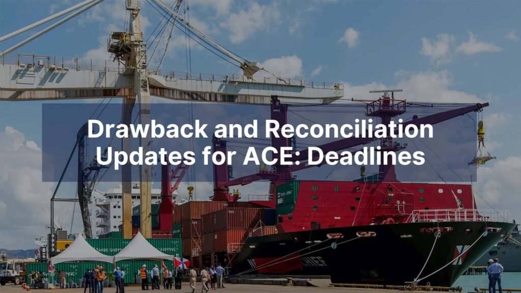 Drawback and Reconciliation Updates for ACE Deadlines