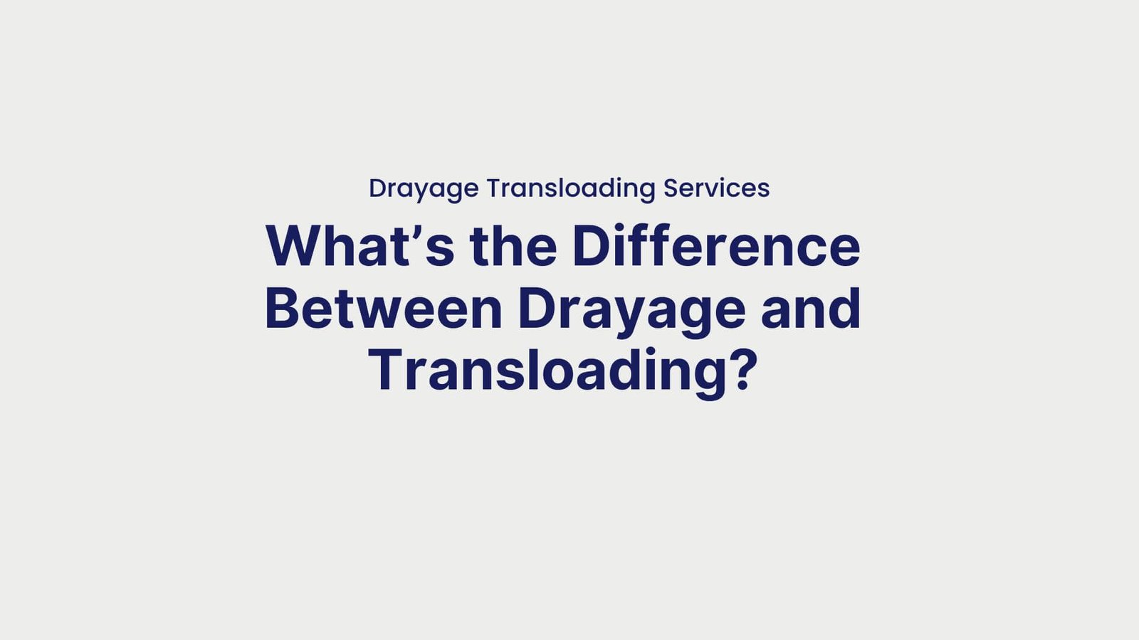 Drayage Transloading Services What’s the Difference Between Drayage and Transloading