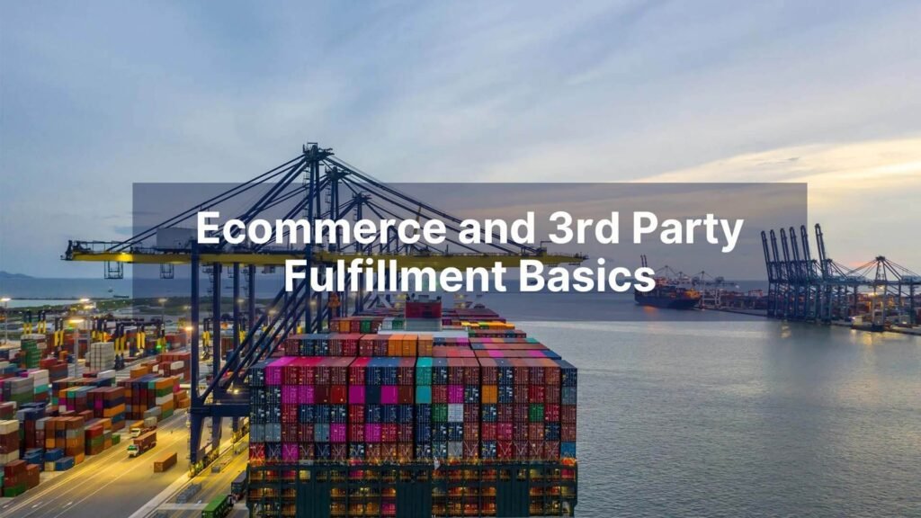 Ecommerce and 3rd Party Fulfillment Basics
