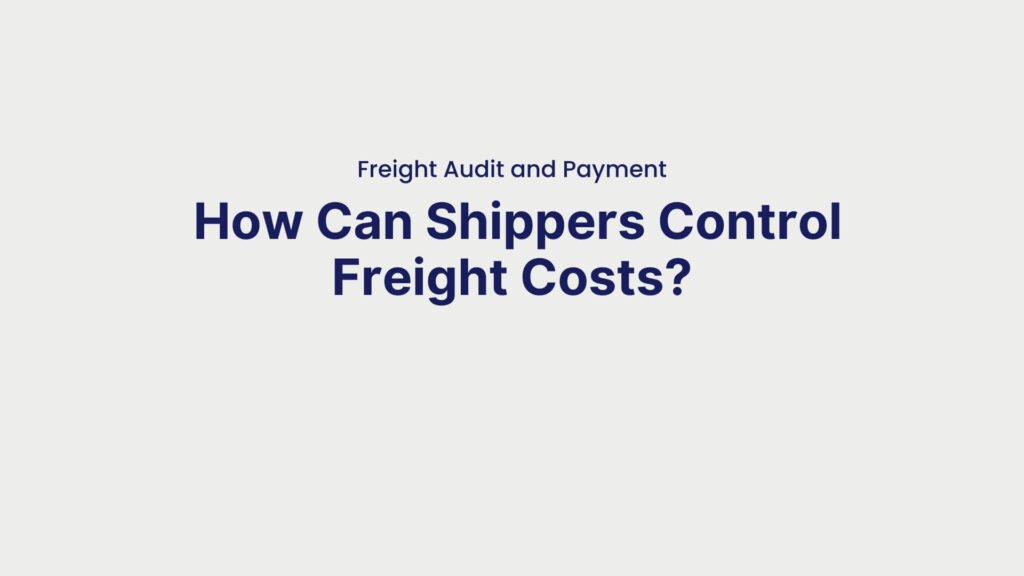 Freight Audit and Payment How Can Shippers Control Freight Costs