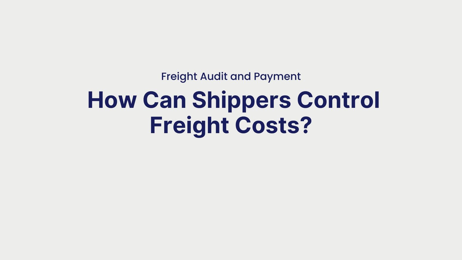 Freight Audit and Payment How Can Shippers Control Freight Costs
