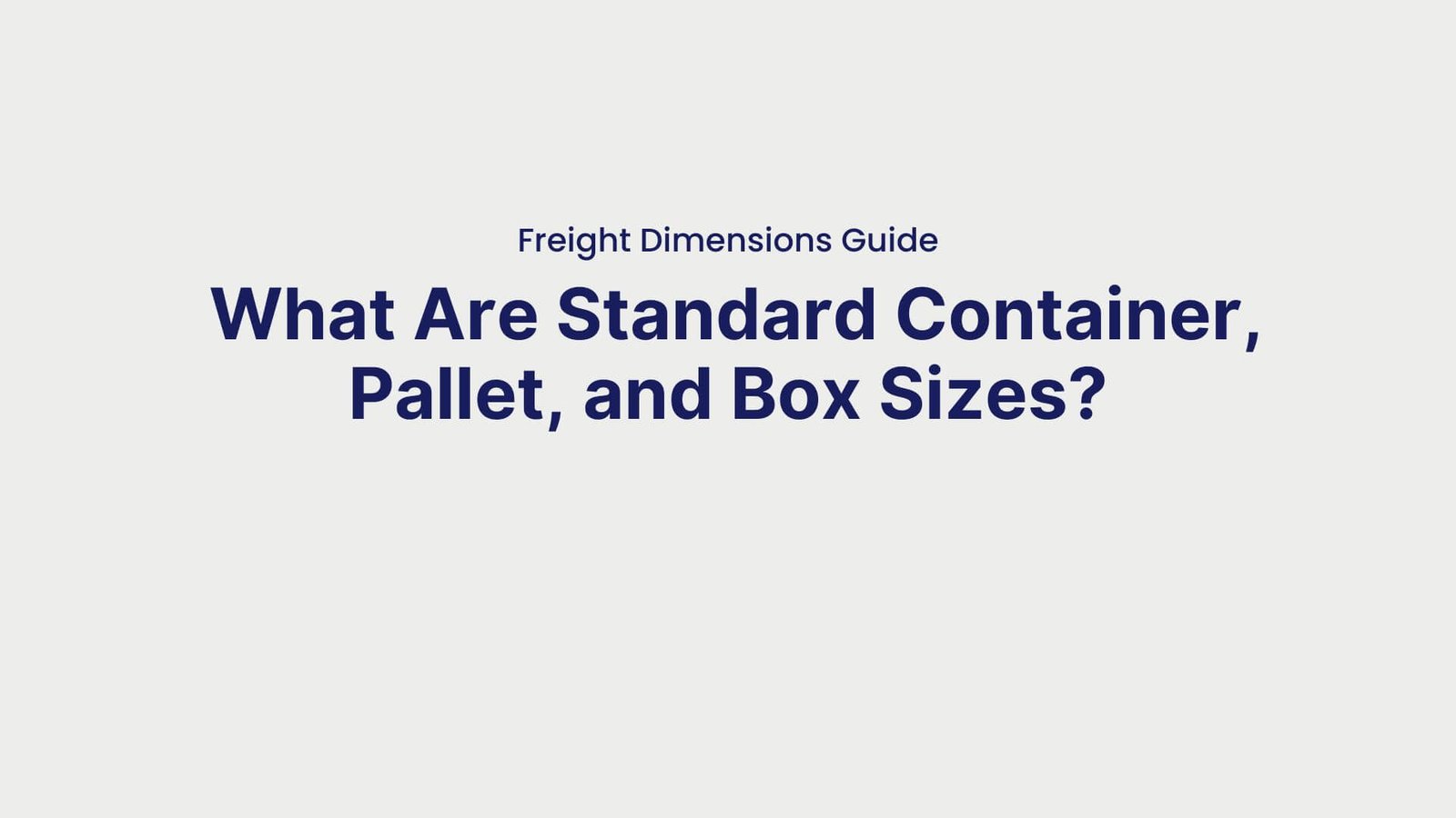 Freight Dimensions Guide What Are Standard Container, Pallet, and Box Sizes
