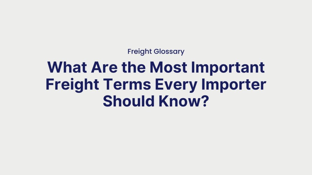Freight Glossary What Are the Most Important Freight Terms Every Importer Should Know