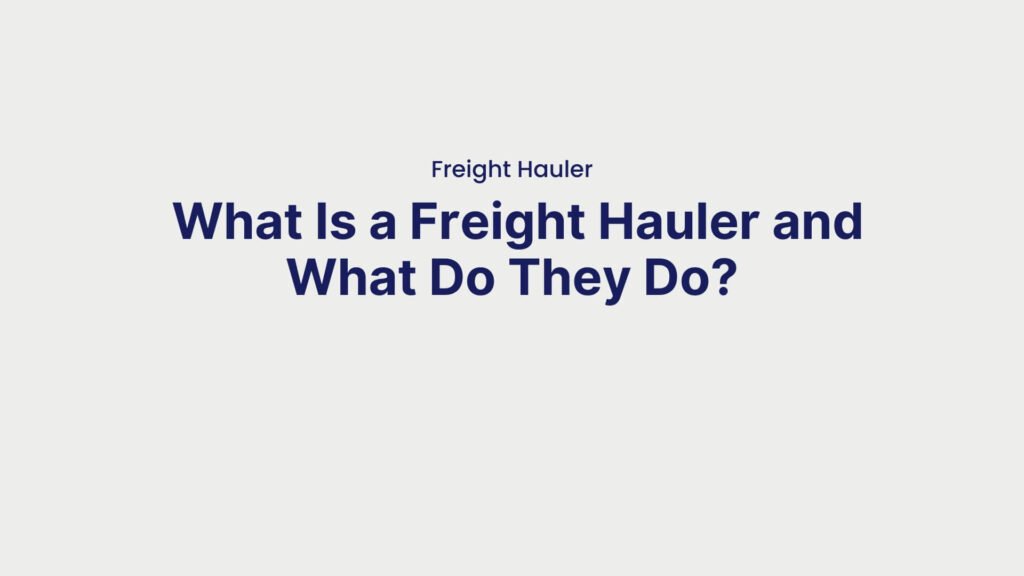 Freight Hauler What Is a Freight Hauler and What Do They Do
