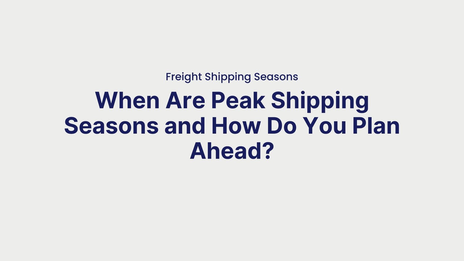 Freight Shipping Seasons When Are Peak Shipping Seasons and How Do You Plan Ahead
