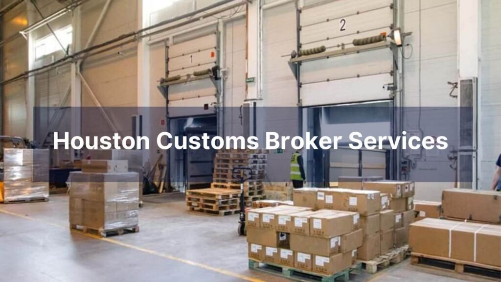 Houston Customs Broker Services