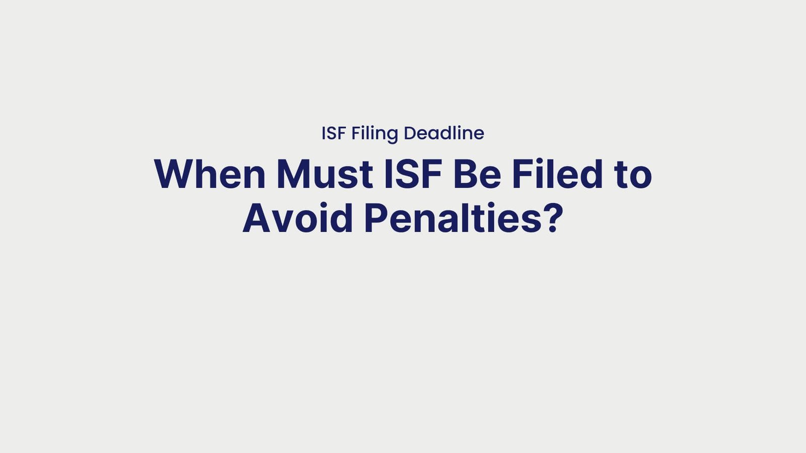 ISF Filing Deadline When Must ISF Be Filed to Avoid Penalties