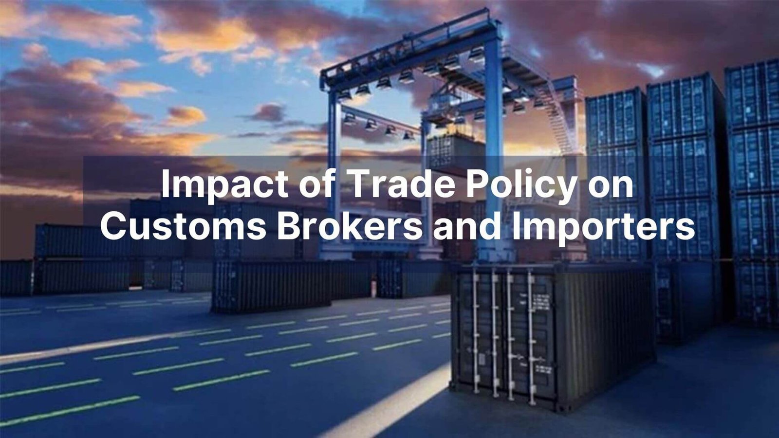 Impact of Trade Policy on Customs Brokers and Importers
