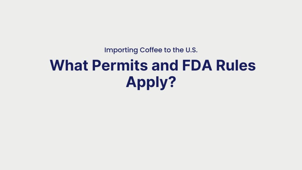 Importing Coffee to the U.S. What Permits and FDA Rules Apply
