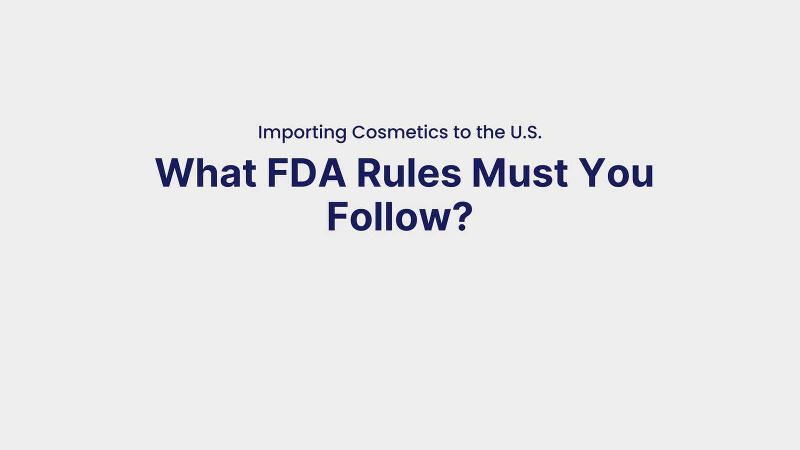 Importing Cosmetics to the U.S. What FDA Rules Must You Follow