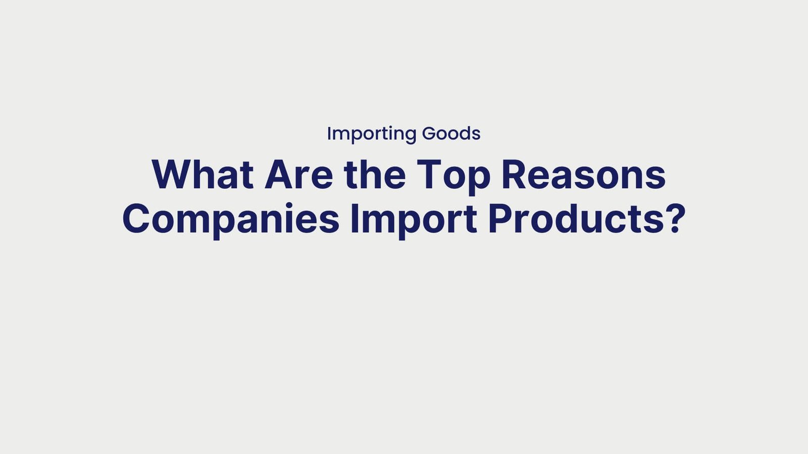 Importing Goods What Are the Top Reasons Companies Import Products