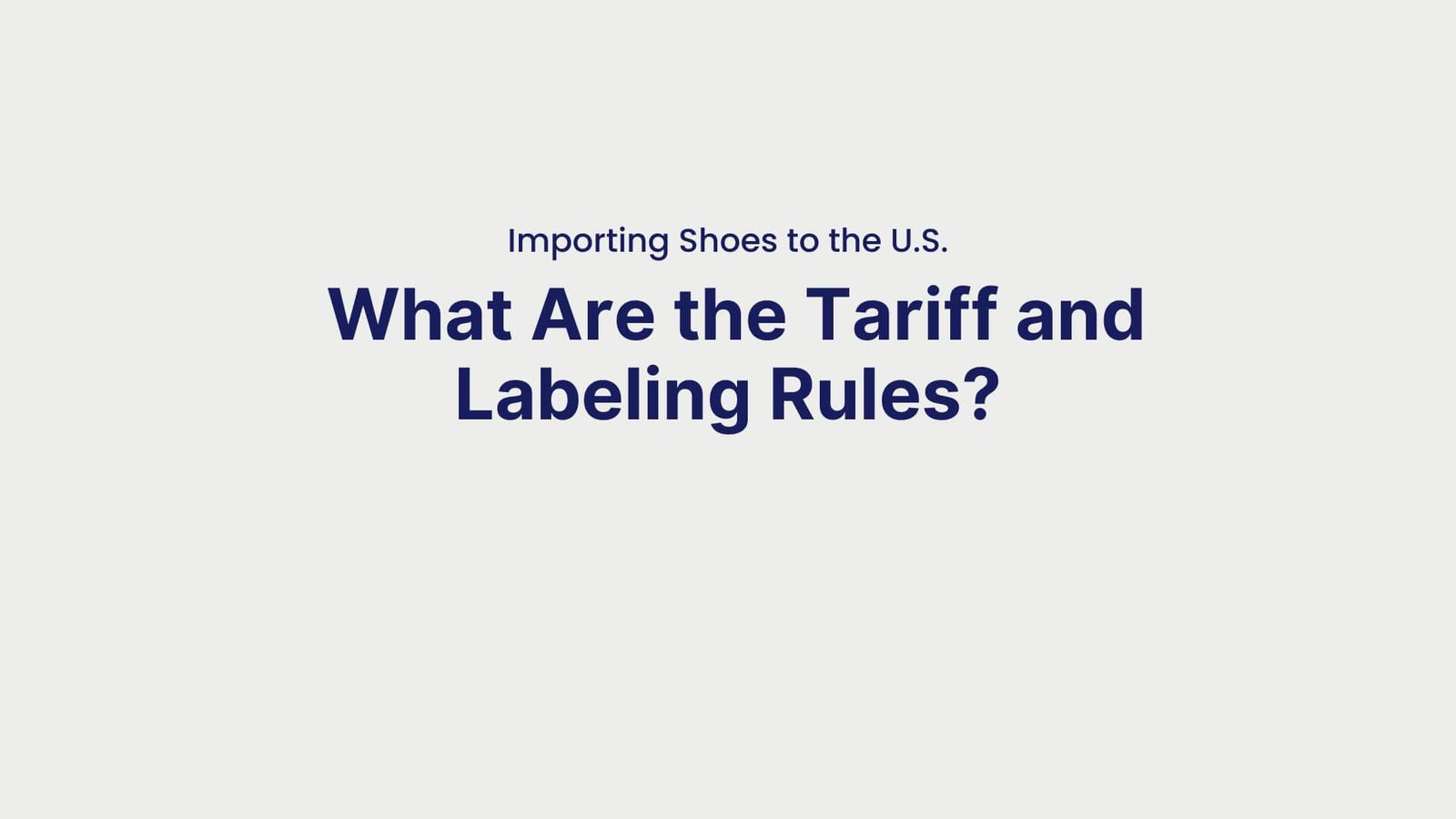 Importing Shoes to the U.S. What Are the Tariff and Labeling Rules