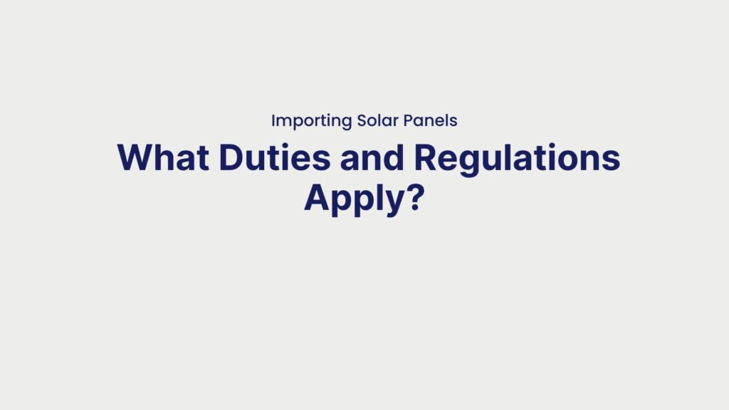 Importing Solar Panels What Duties and Regulations Apply