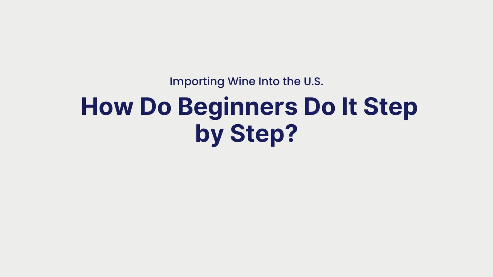 Importing Wine Into the U.S. How Do Beginners Do It Step by Step