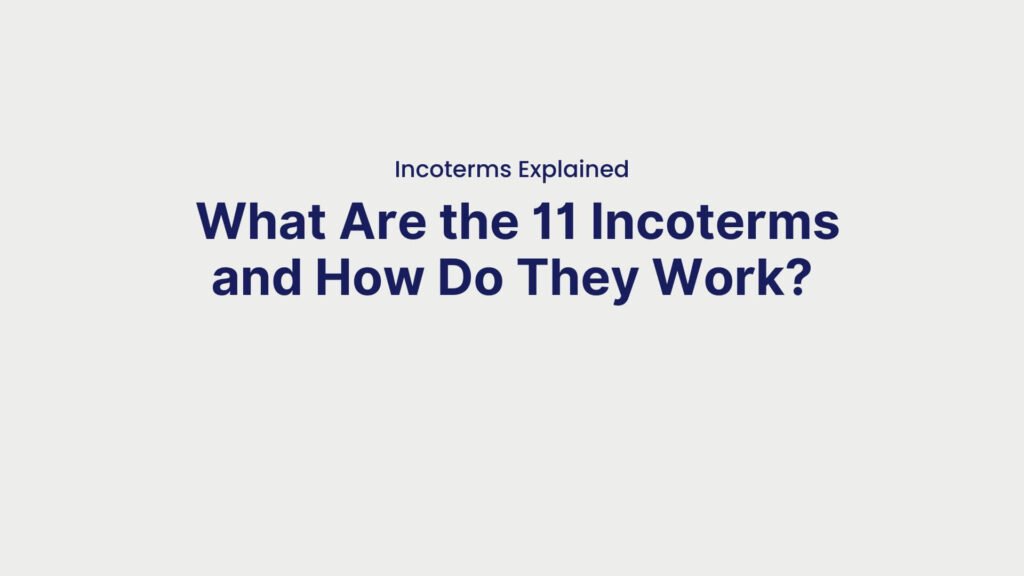 Incoterms Explained What Are the 11 Incoterms and How Do They Work