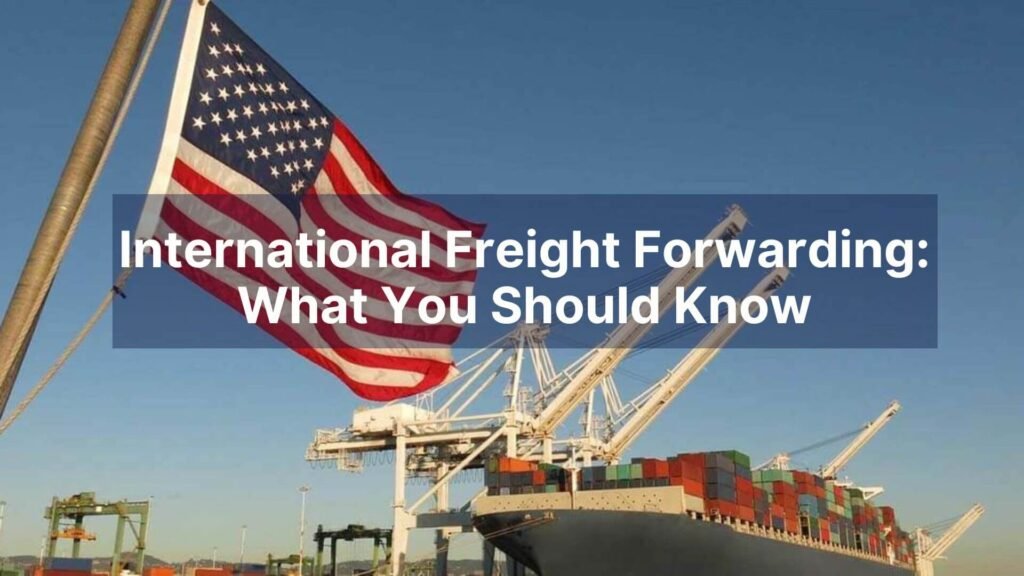 International Freight Forwarding What You Should Know