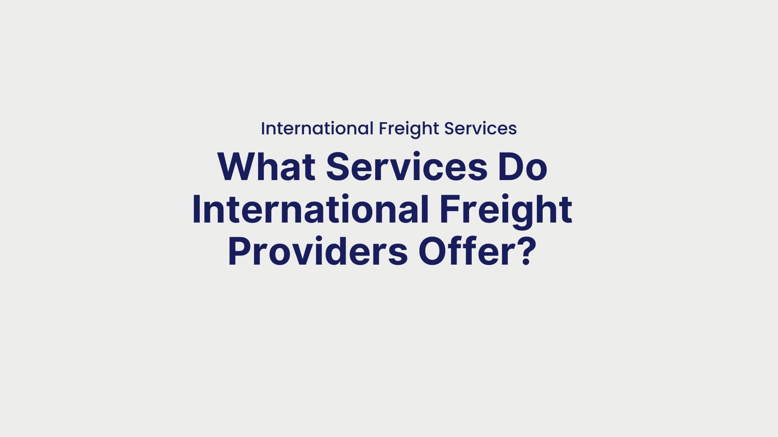 International Freight Services What Services Do International Freight Providers Offer