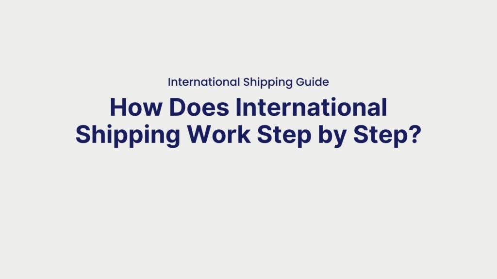 International Shipping Guide How Does International Shipping Work Step by Step