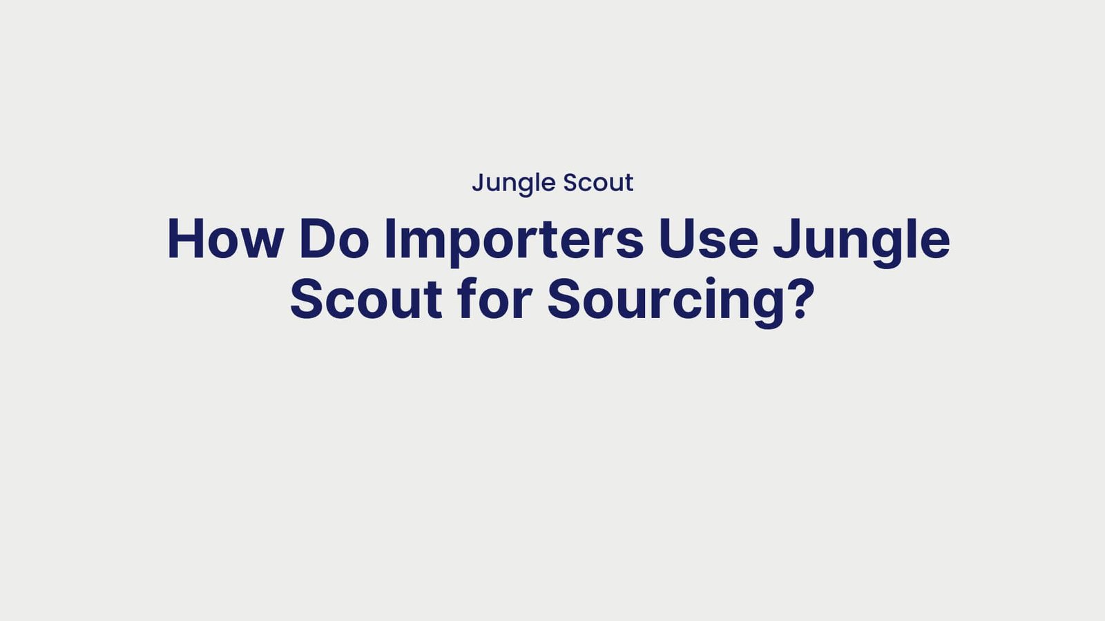 Jungle Scout How Do Importers Use Jungle Scout for Sourcing