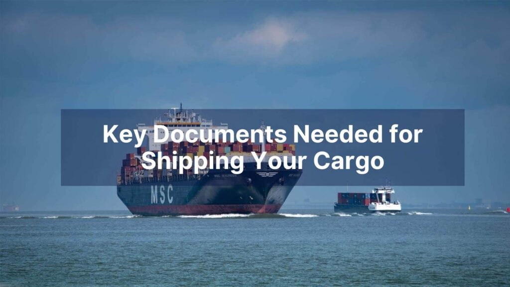 Key Documents Needed for Shipping Your Cargo
