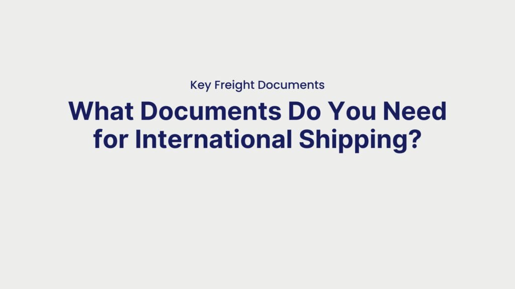 Key Freight Documents What Documents Do You Need for International Shipping