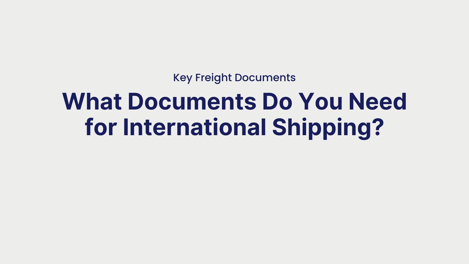Key Freight Documents What Documents Do You Need for International Shipping