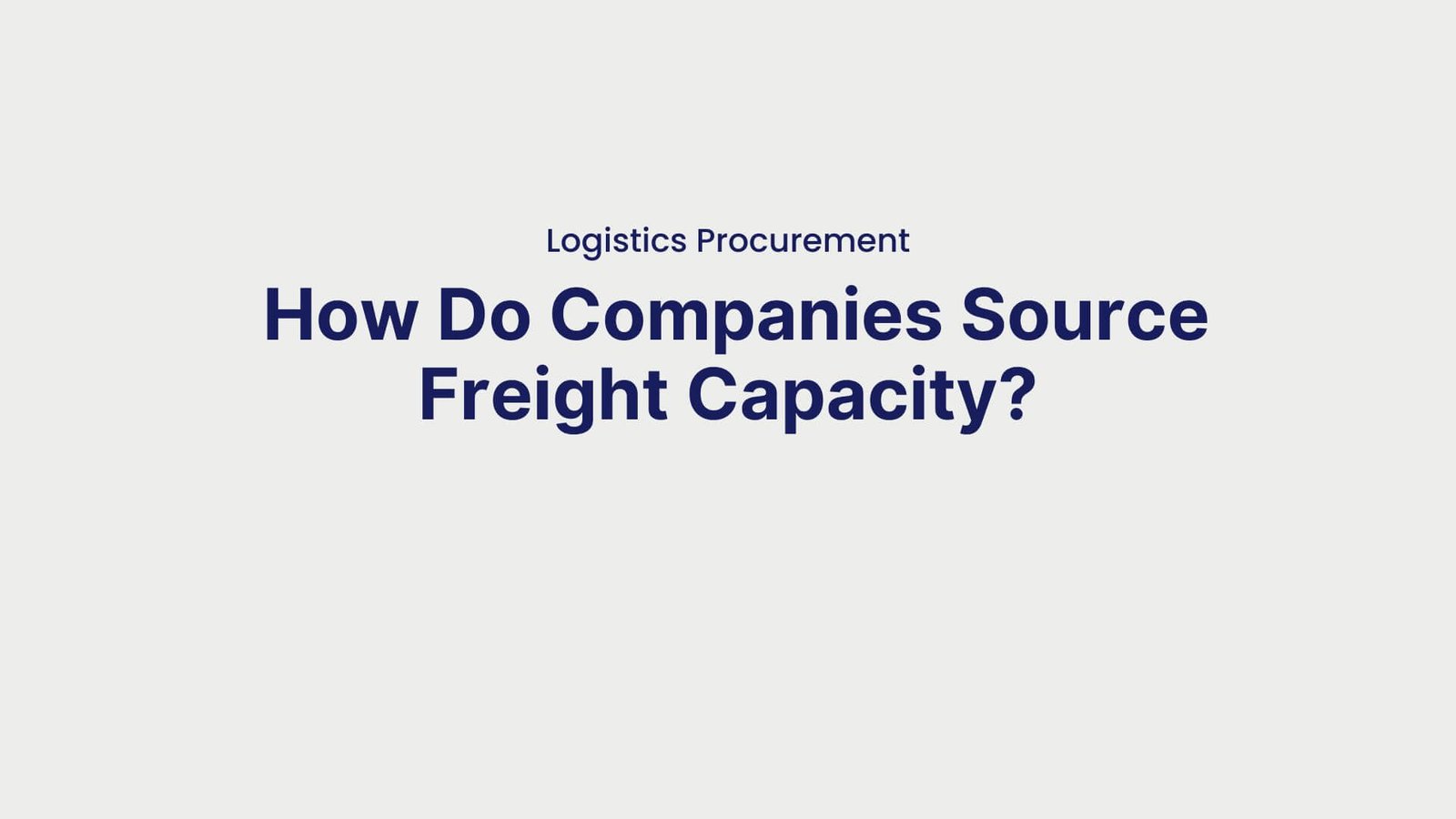Logistics Procurement How Do Companies Source Freight Capacity