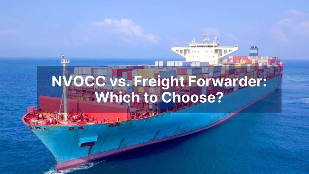 NVOCC vs. Freight Forwarder Which to Choose