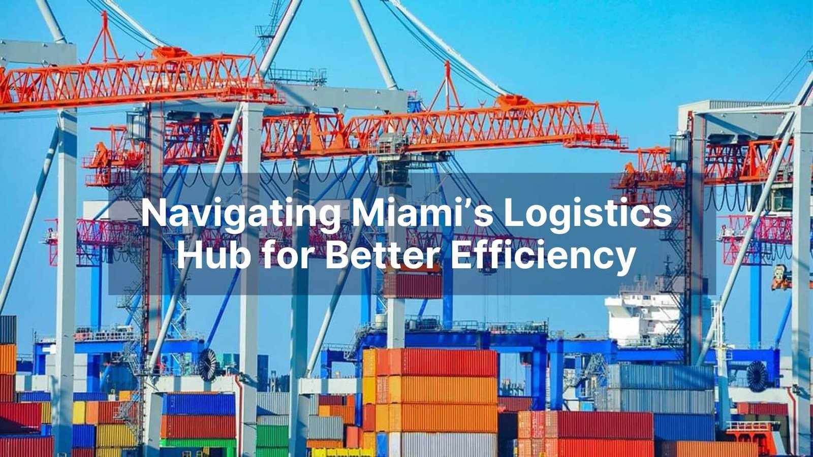 Navigating Miami’s Logistics Hub for Better Efficiency