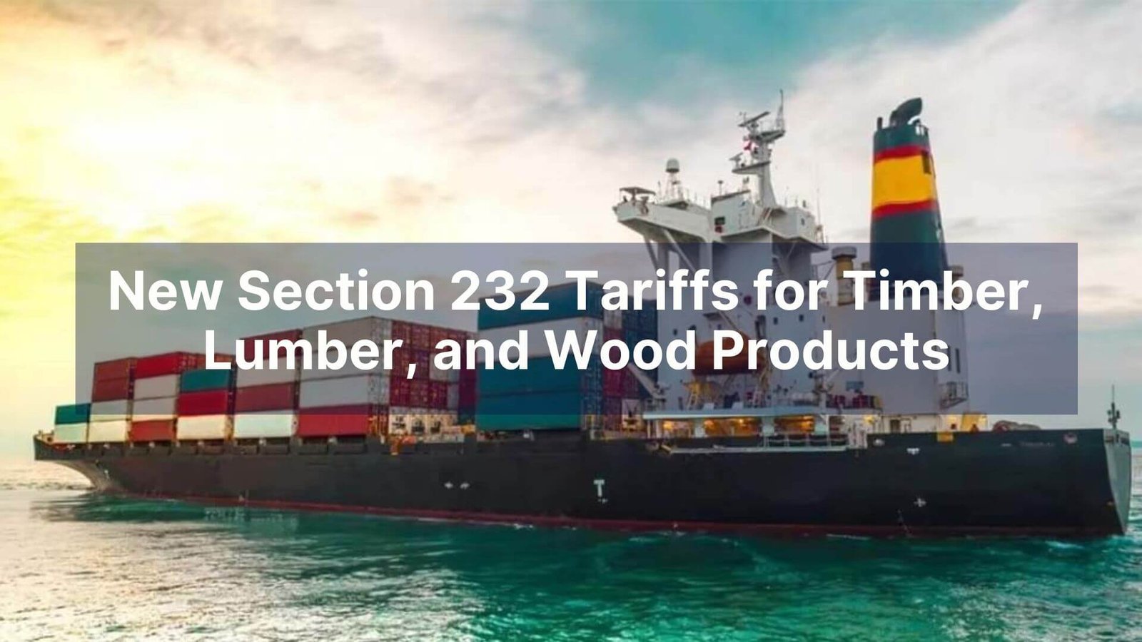 New Section 232 Tariffs for Timber, Lumber, and Wood Products