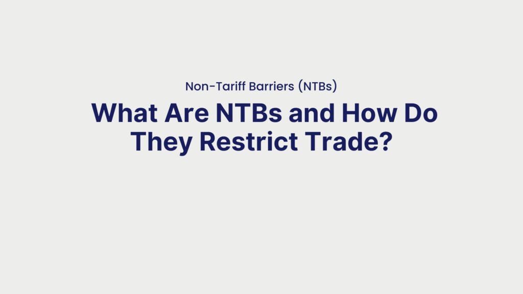 Non-Tariff Barriers (NTBs) What Are NTBs and How Do They Restrict Trade