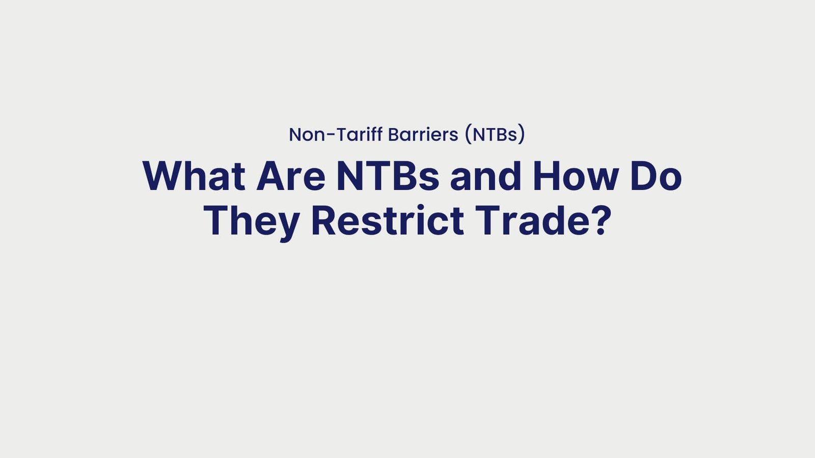 Non-Tariff Barriers (NTBs) What Are NTBs and How Do They Restrict Trade
