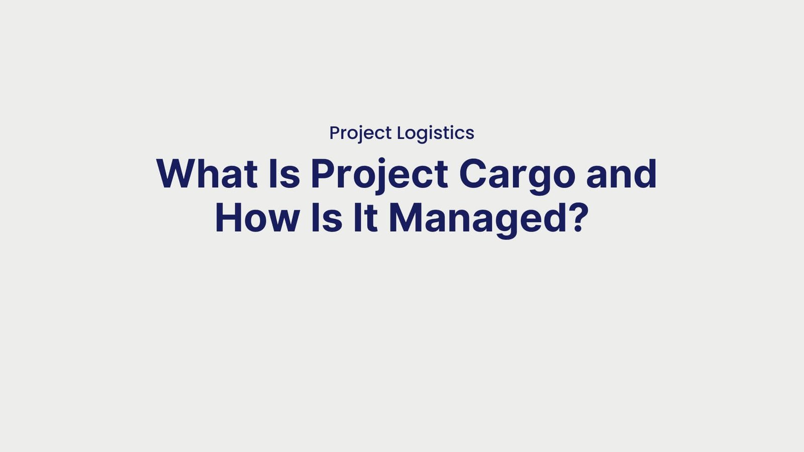 Project Logistics What Is Project Cargo and How Is It Managed