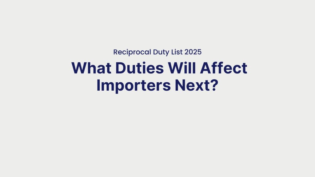 Reciprocal Duty List 2025 What Duties Will Affect Importers Next
