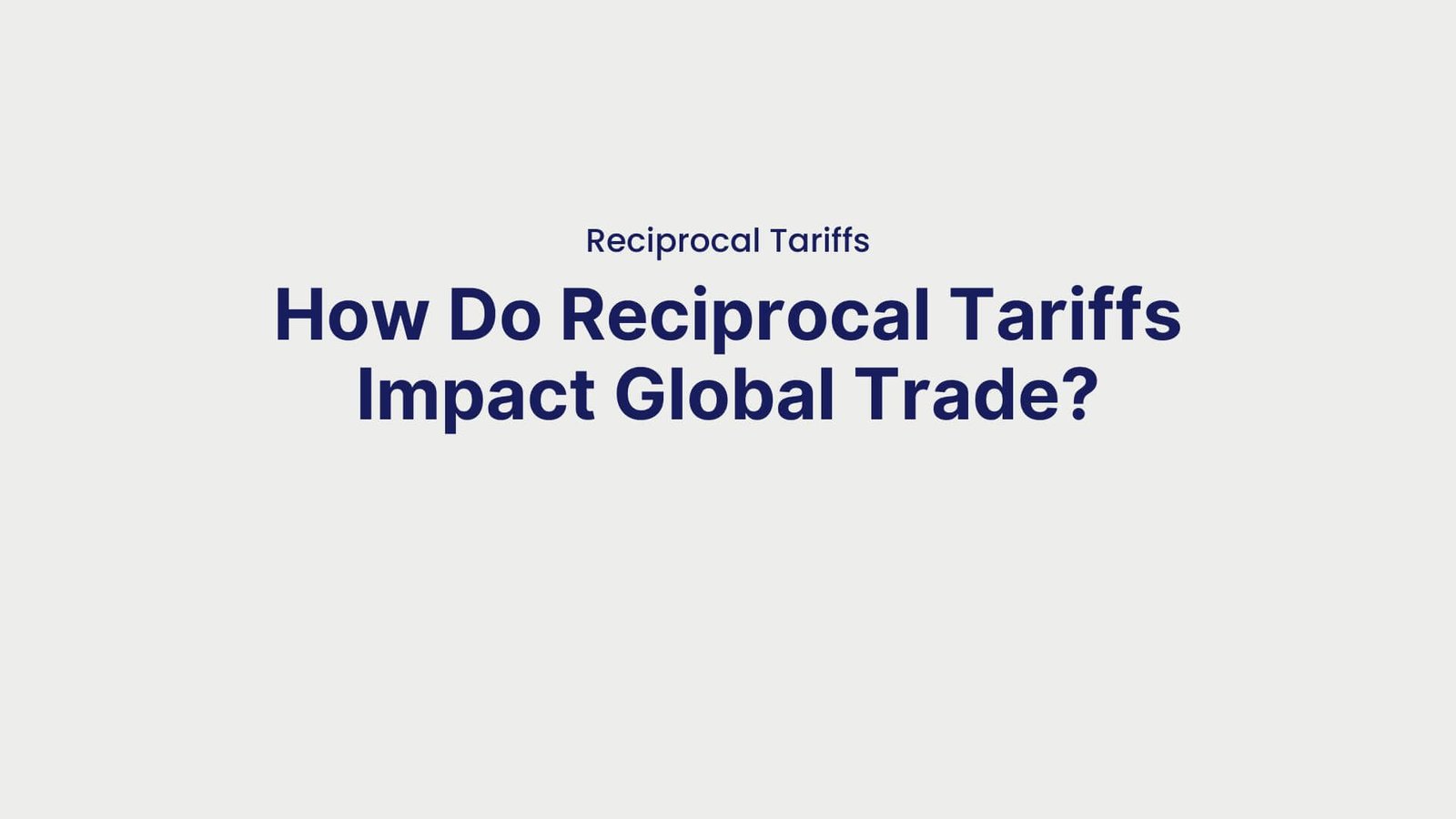 Reciprocal Tariffs How Do Reciprocal Tariffs Impact Global Trade