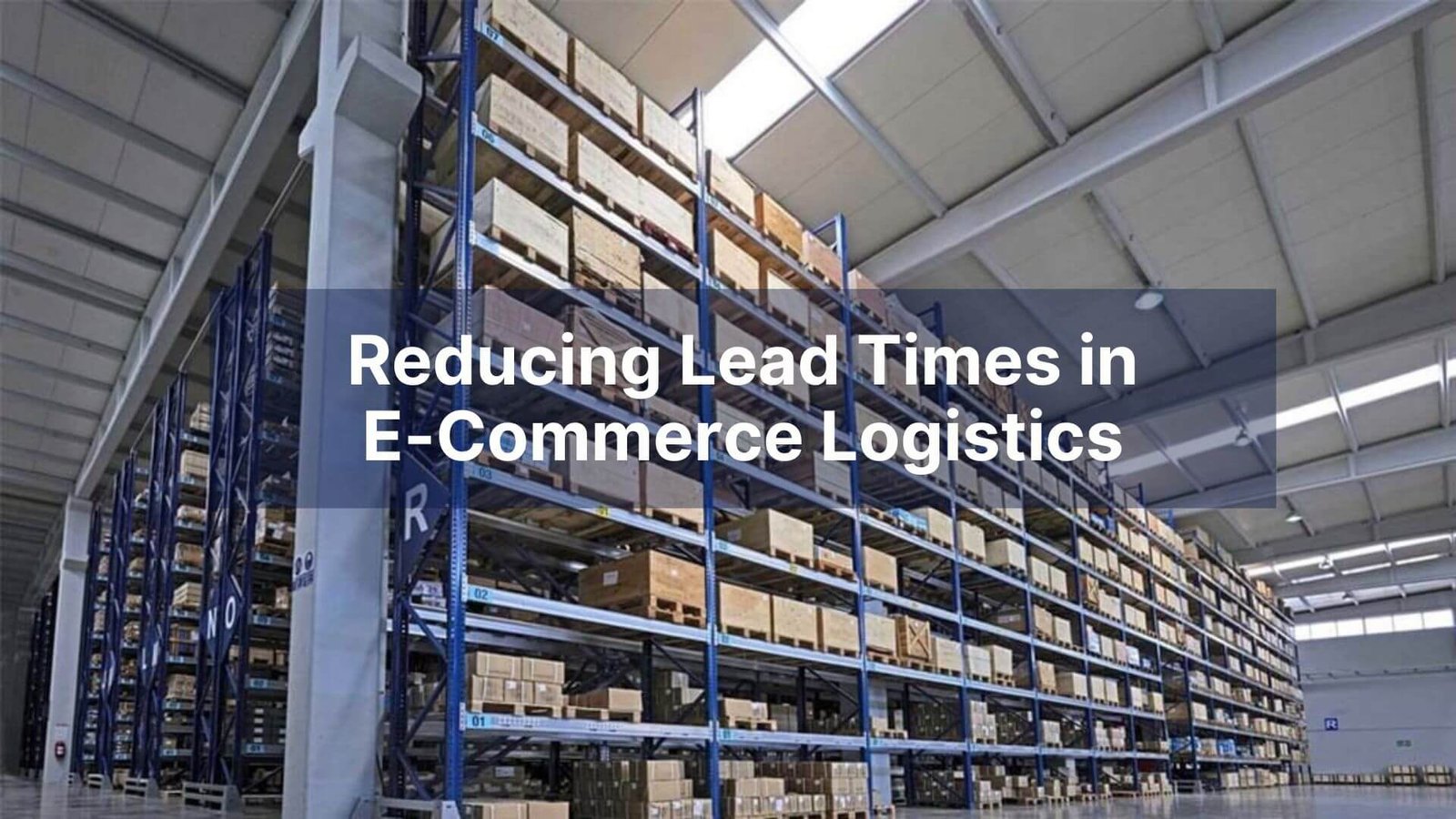 Reducing Lead Times in E-Commerce Logistics