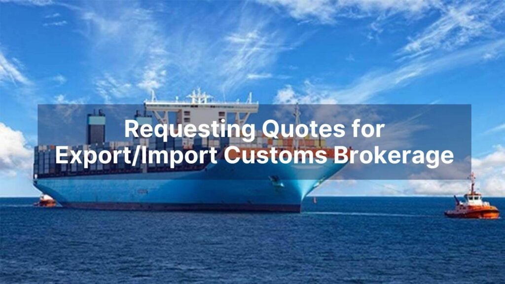 Requesting Quotes for ExportImport Customs Brokerage