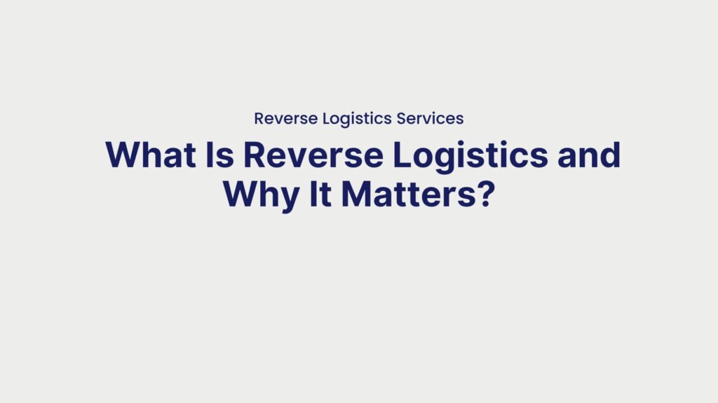 Reverse Logistics Services What Is Reverse Logistics and Why It Matters