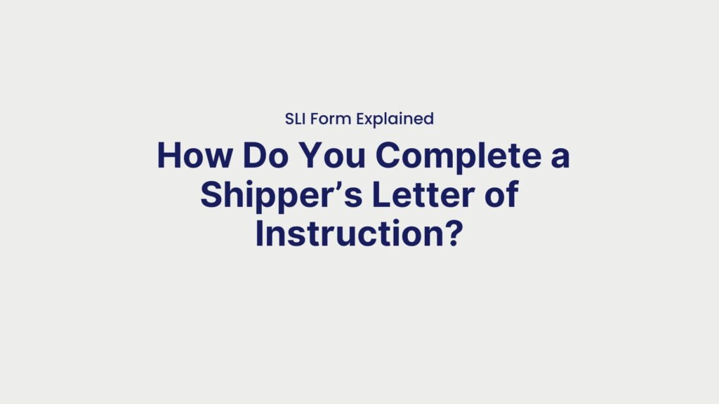 SLI Form Explained How Do You Complete a Shipper’s Letter of Instruction