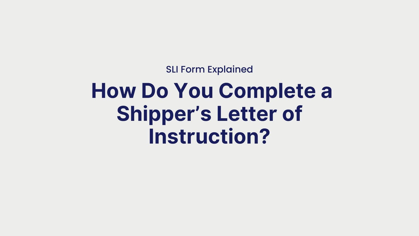 SLI Form Explained How Do You Complete a Shipper’s Letter of Instruction