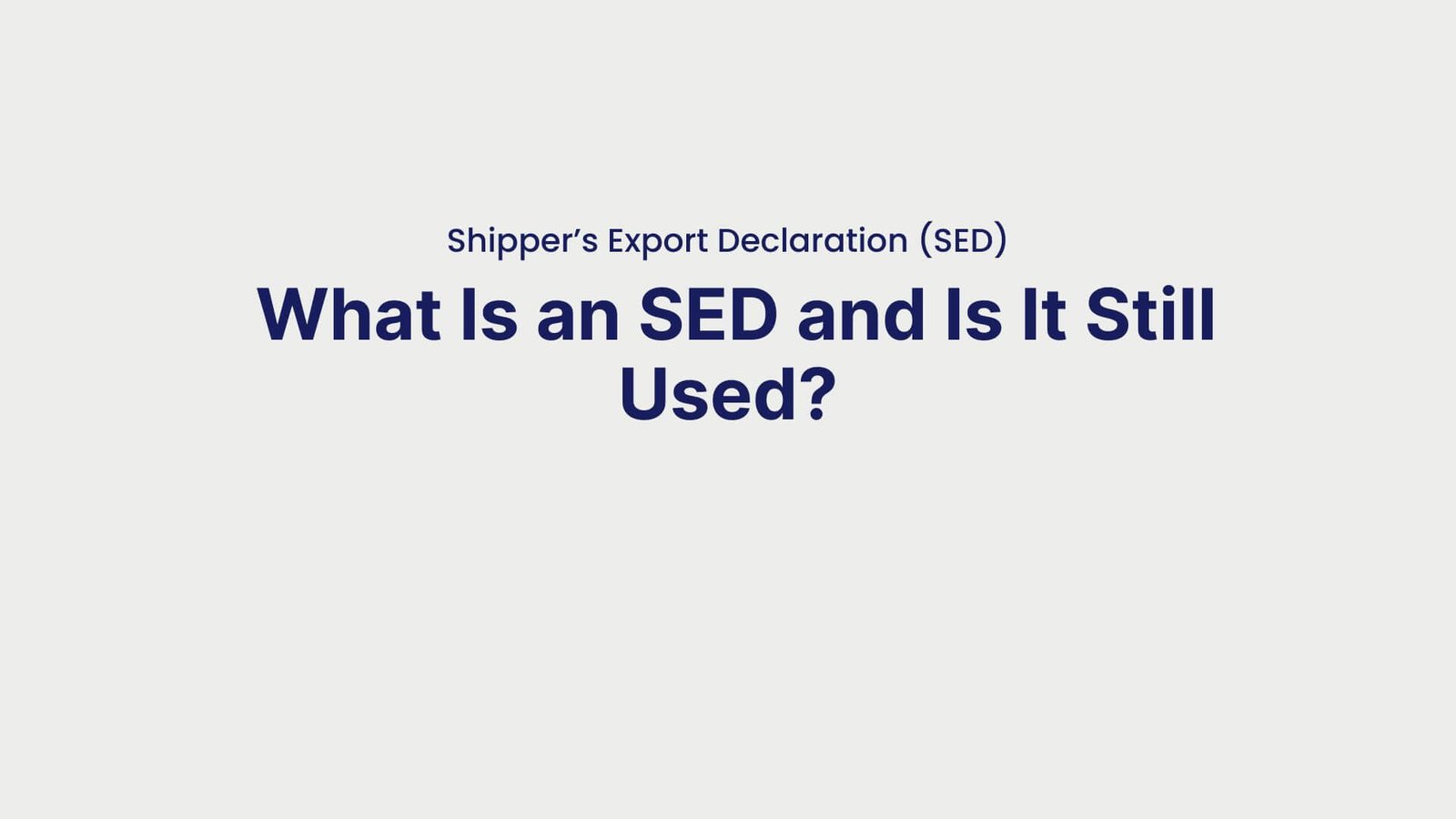 Shipper’s Export Declaration (SED) What Is an SED and Is It Still Used