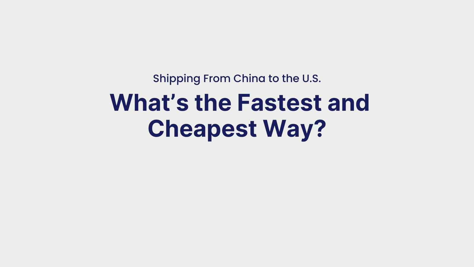 Shipping From China to the U.S. What’s the Fastest and Cheapest Way