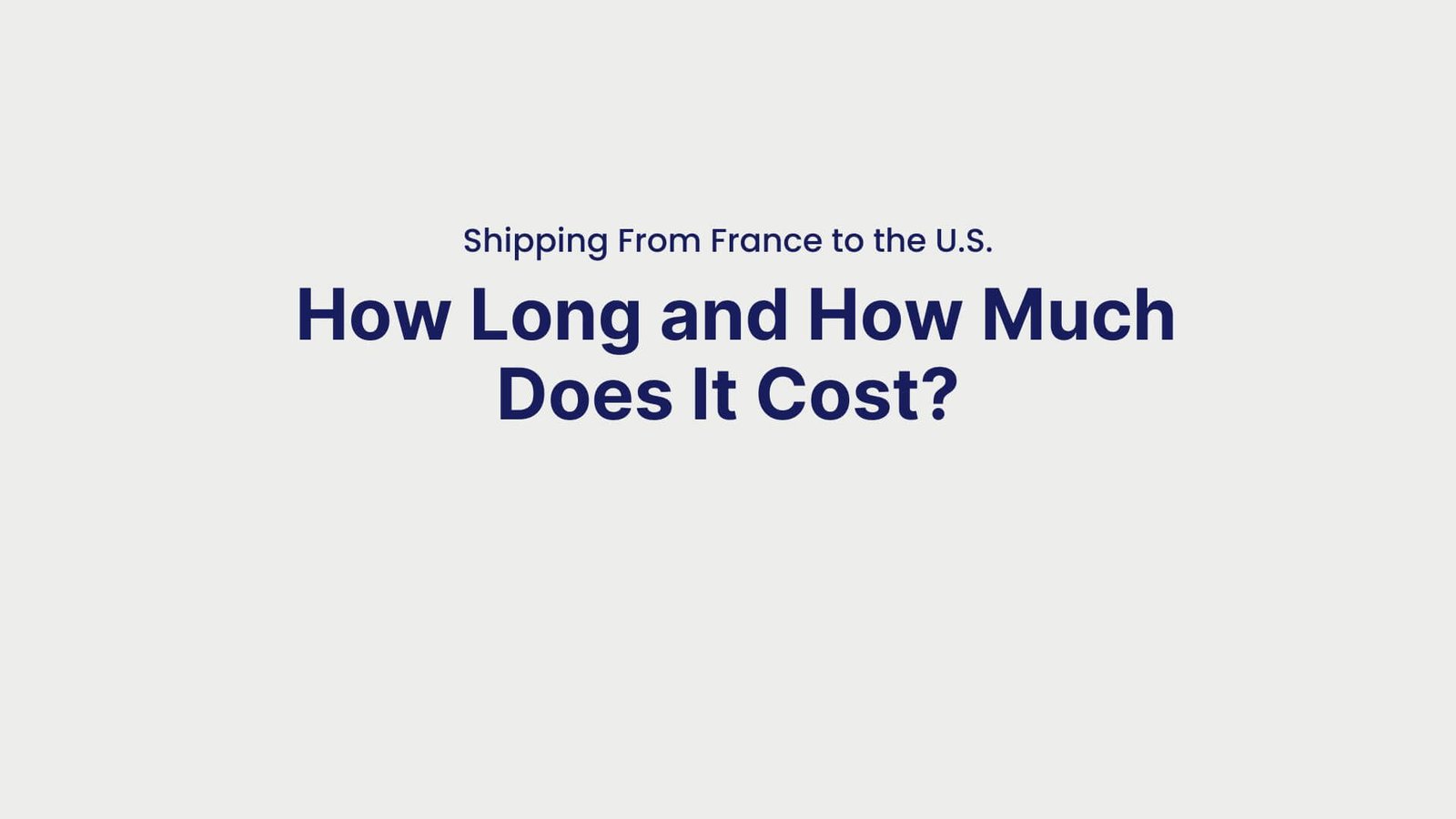Shipping From France to the U.S. How Long and How Much Does It Cost