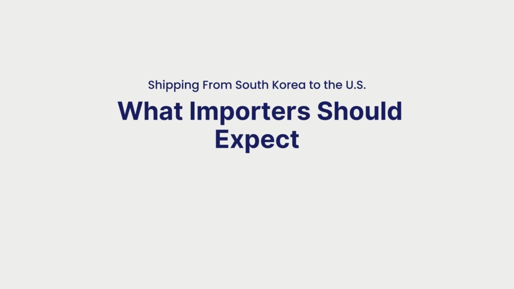 Shipping From South Korea to the U.S. What Importers Should Expect
