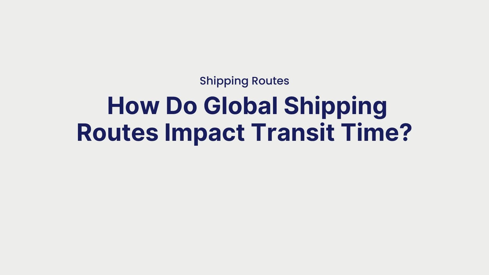 Shipping Routes How Do Global Shipping Routes Impact Transit Time