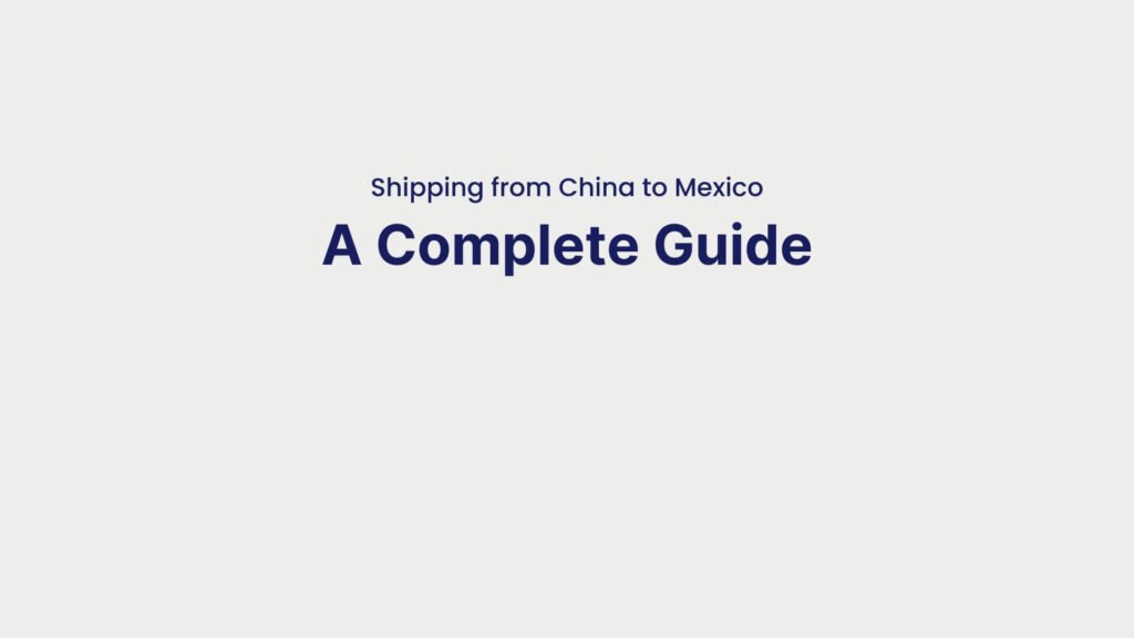 Shipping from China to Mexico A Complete Guide